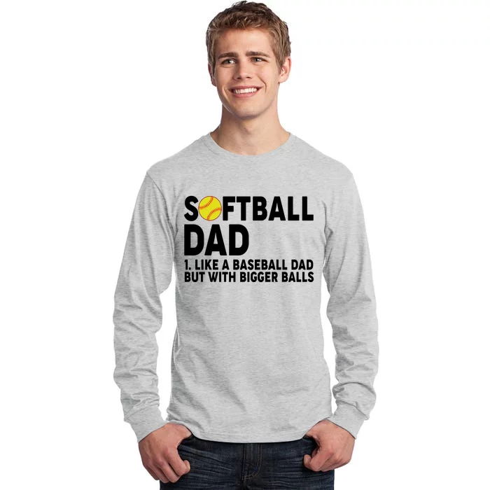 Softball Dad Like A Baseball Dad But With Bigger Balls Tall Long Sleeve T-Shirt