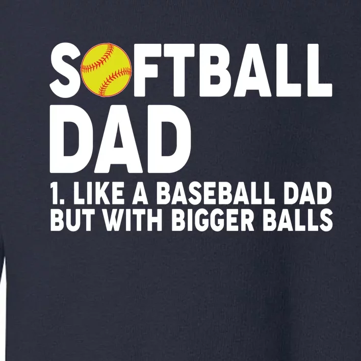 Softball Dad Like A Baseball Dad But With Bigger Balls Toddler Sweatshirt