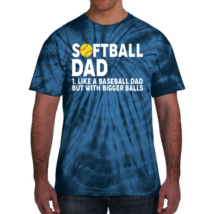 Softball Dad Like A Baseball Dad But With Bigger Balls Tie-Dye T-Shirt