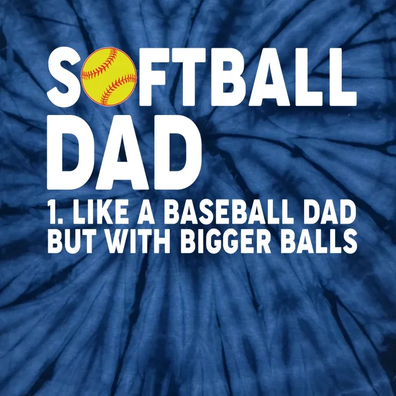 Softball Dad Like A Baseball Dad But With Bigger Balls Tie-Dye T-Shirt