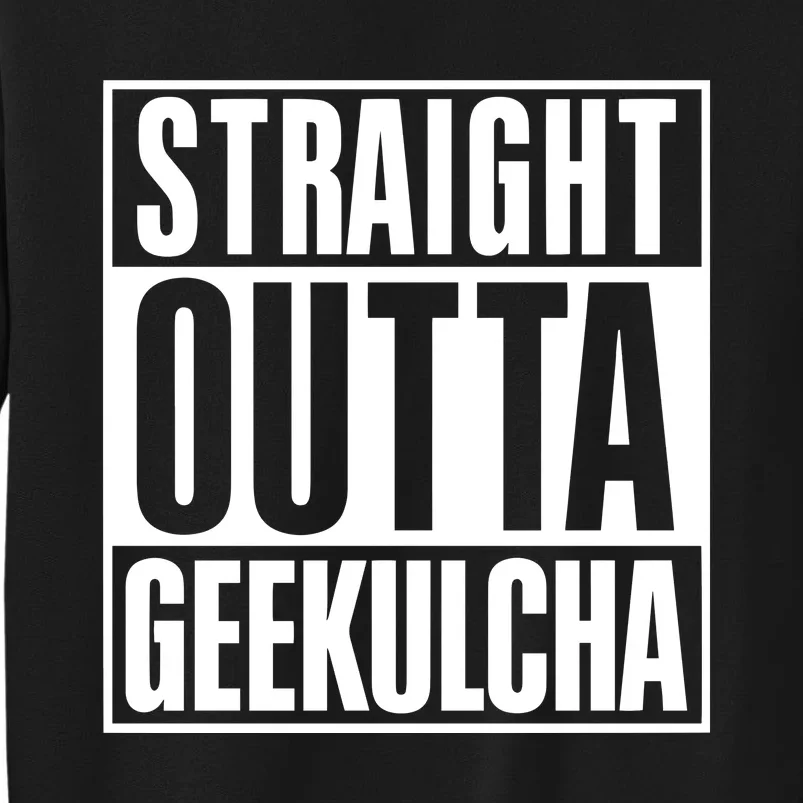 Straight Outta Geekulcha Tall Sweatshirt