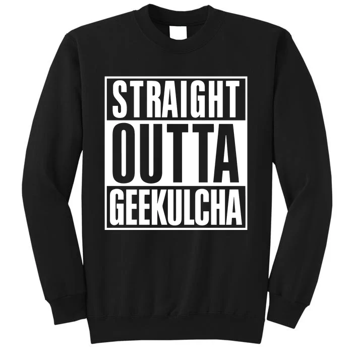 Straight Outta Geekulcha Tall Sweatshirt