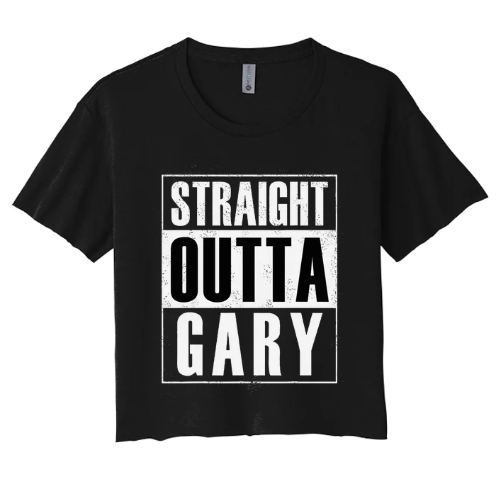 Straight Outta Gary Indiana And In Funny Women's Crop Top Tee