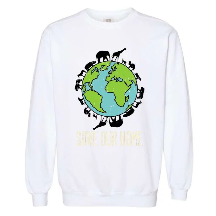 Save Our Home Animals Wildlife Conservation Earth Day Gift Garment-Dyed Sweatshirt