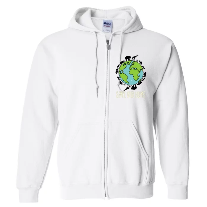 Save Our Home Animals Wildlife Conservation Earth Day Gift Full Zip Hoodie