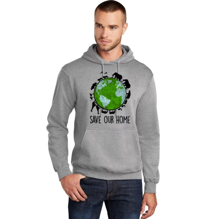 Save Our Home Animals Earth Day Planet Environt Funny Gift Tall Hoodie