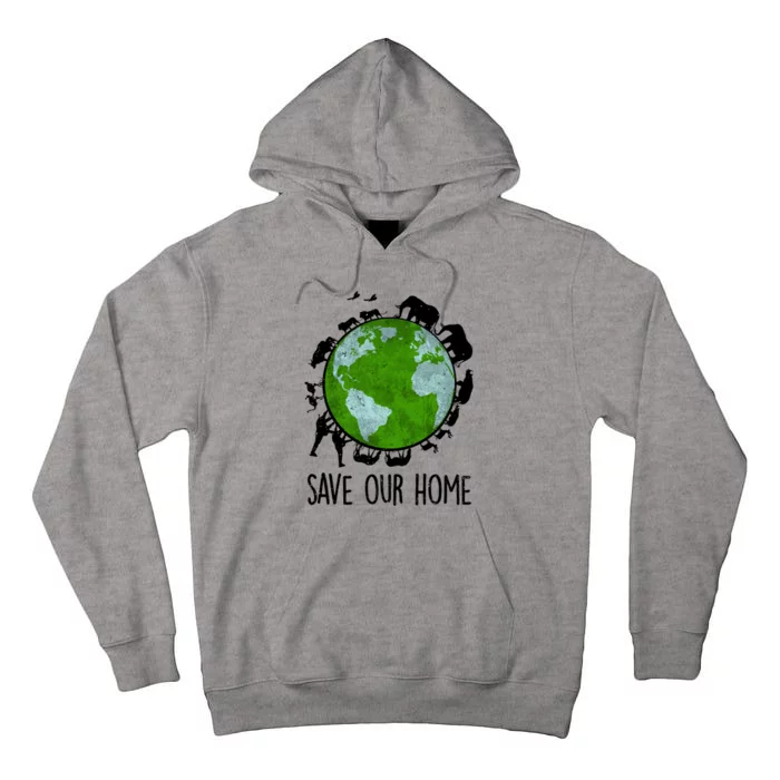 Save Our Home Animals Earth Day Planet Environt Funny Gift Tall Hoodie