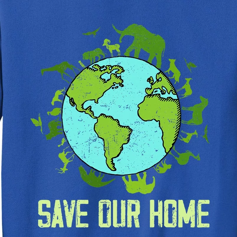 Save Our Home Animals Wildlife Earth Day 2024 Tall Sweatshirt