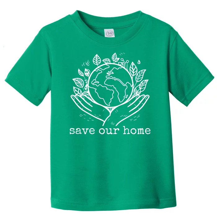 Save Our Home Earth Day Toddler T-Shirt