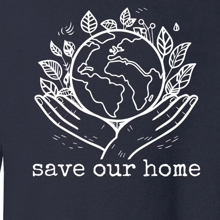 Save Our Home Earth Day Toddler Sweatshirt