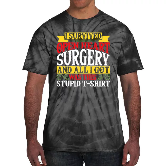 Survived Open Heart Surgery All I Got Stupid Gag Gift Tie-Dye T-Shirt