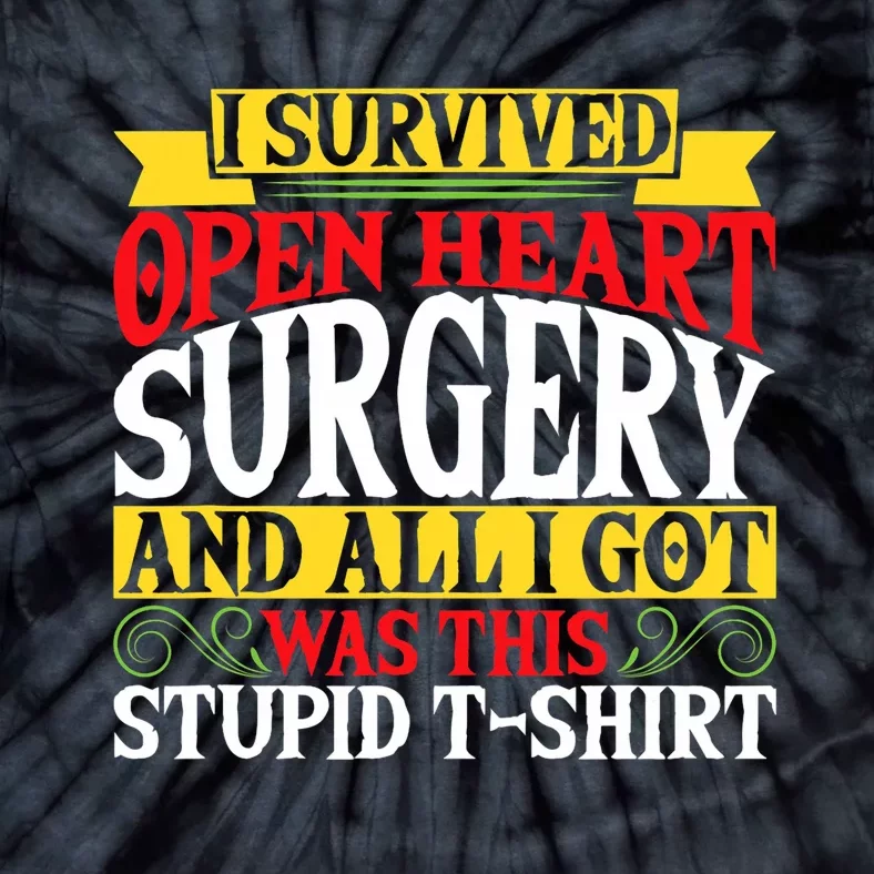 Survived Open Heart Surgery All I Got Stupid Gag Gift Tie-Dye T-Shirt