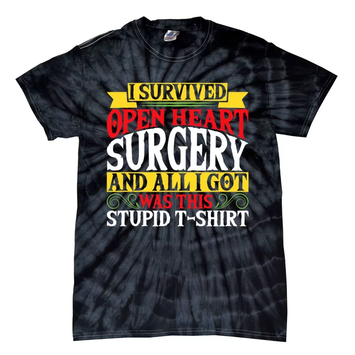 Survived Open Heart Surgery All I Got Stupid Gag Gift Tie-Dye T-Shirt