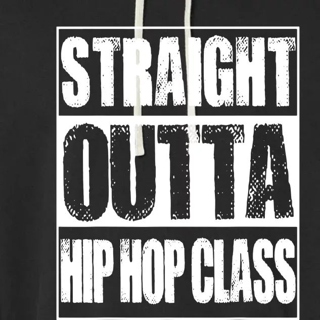 Straight Outta Hip Hop Class Dancing Gift Garment-Dyed Fleece Hoodie