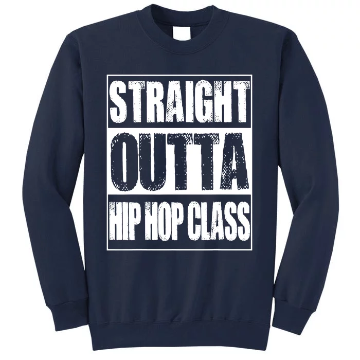 Straight Outta Hip Hop Class Dancing Gift Tall Sweatshirt