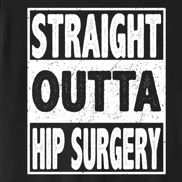 Straight Outta Hip Surgery Get Well Hip Replacement Recovery ChromaSoft Performance T-Shirt