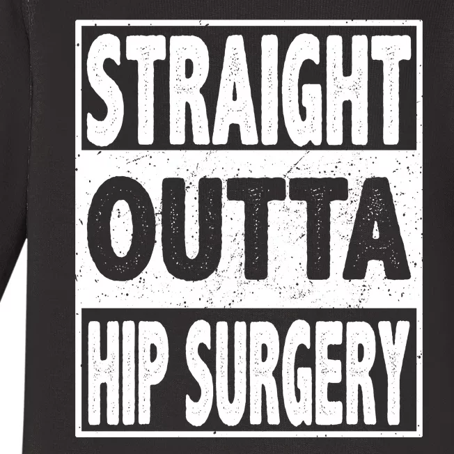 Straight Outta Hip Surgery Get Well Hip Replacement Recovery Baby Long Sleeve Bodysuit