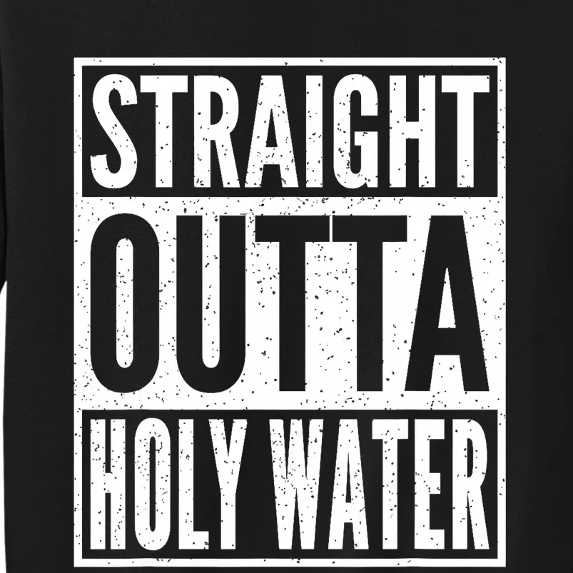 Straight Outta Holy Water Christian Baptism Tall Sweatshirt