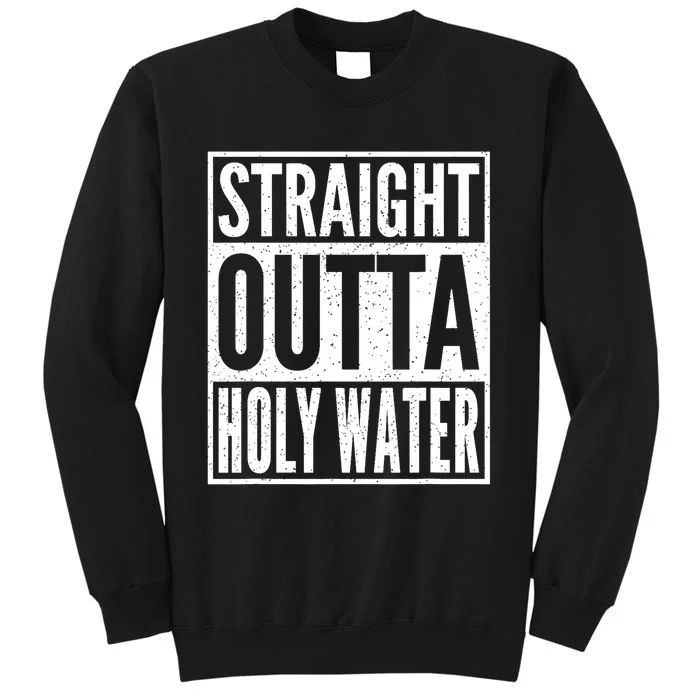 Straight Outta Holy Water Christian Baptism Tall Sweatshirt