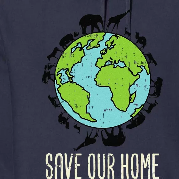 Save Our Home Animals Wildlife Conservation Earth Day Gift Premium Hoodie