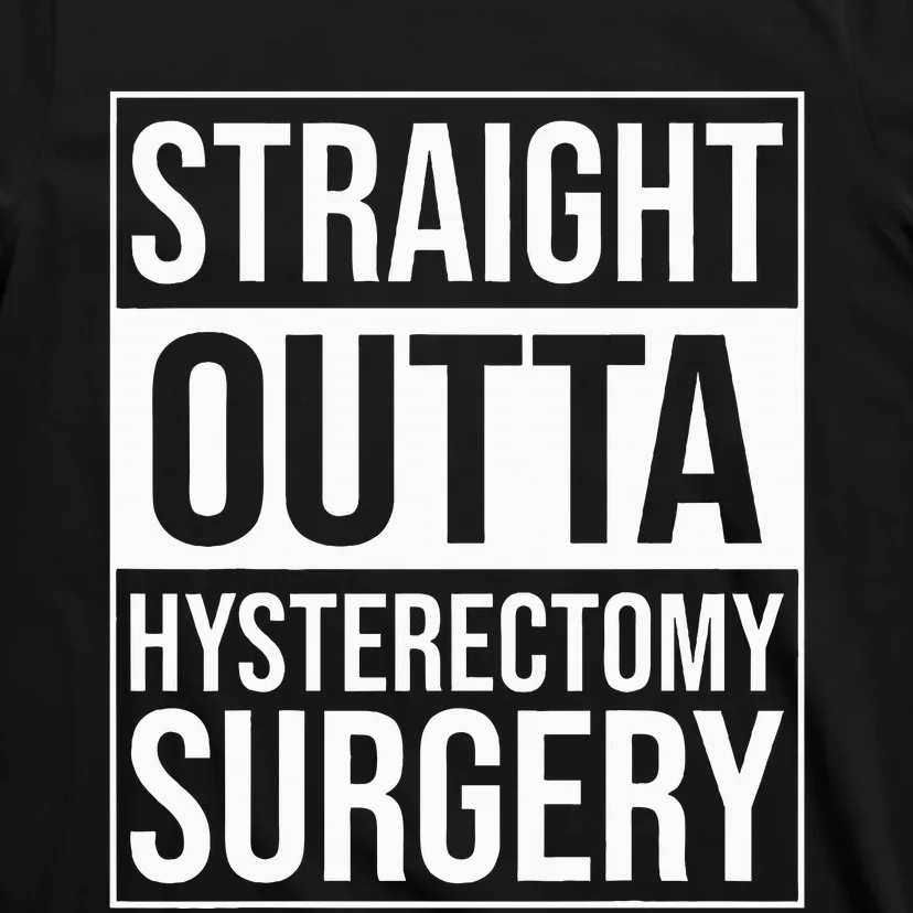 Straight Outta Hysterectomy Surgery Uterus Removal Recovery T-Shirt