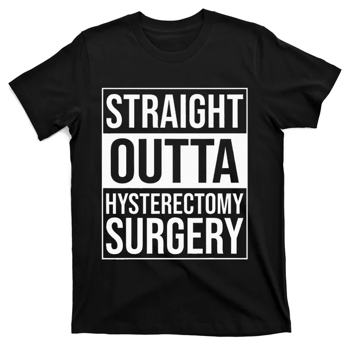 Straight Outta Hysterectomy Surgery Uterus Removal Recovery T-Shirt