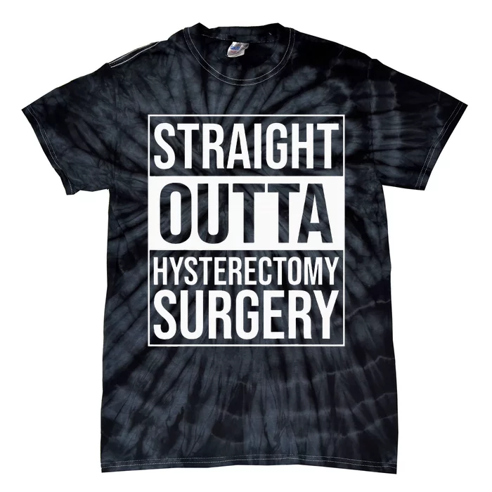 Straight Outta Hysterectomy Surgery Uterus Removal Recovery Tie-Dye T-Shirt