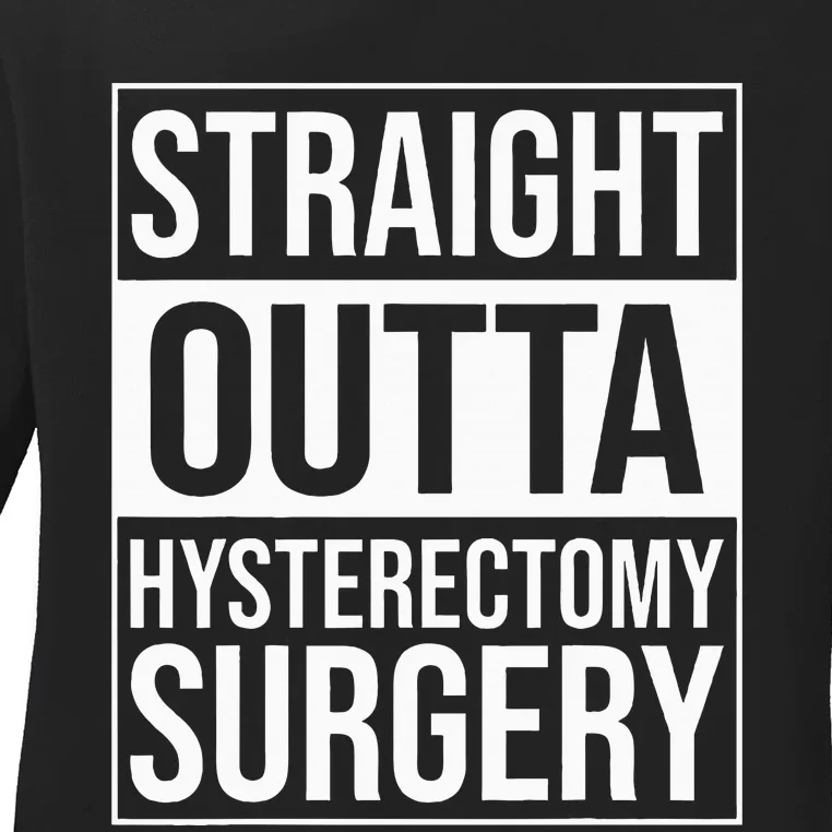 Straight Outta Hysterectomy Surgery Uterus Removal Recovery Ladies Long Sleeve Shirt