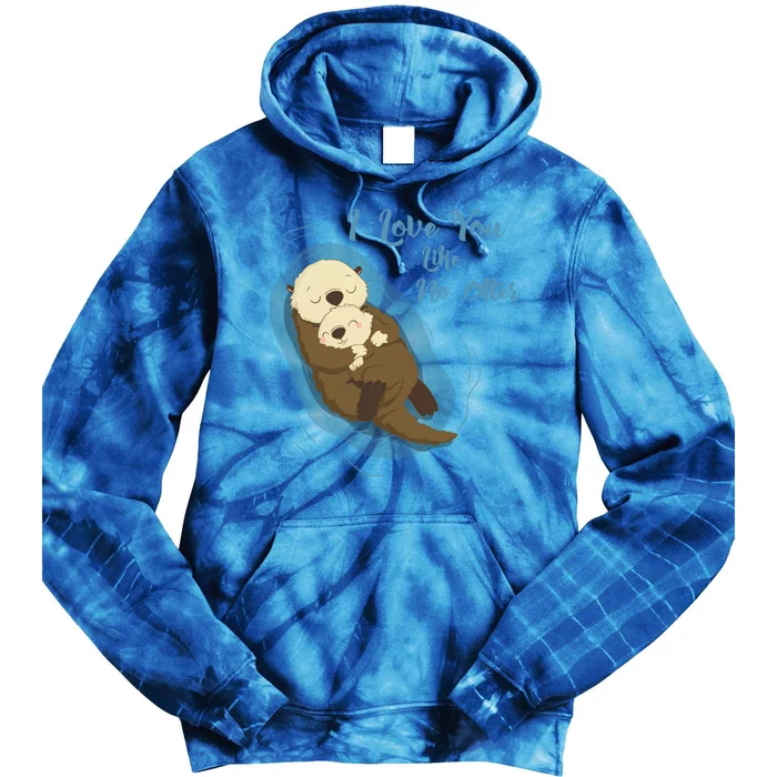 Sea Otters: I Love You Like No Otter Gift Tie Dye Hoodie