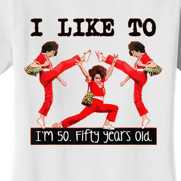 Sally OMalley IM 50 I Like To Kick Streth And Kick Women's T-Shirt