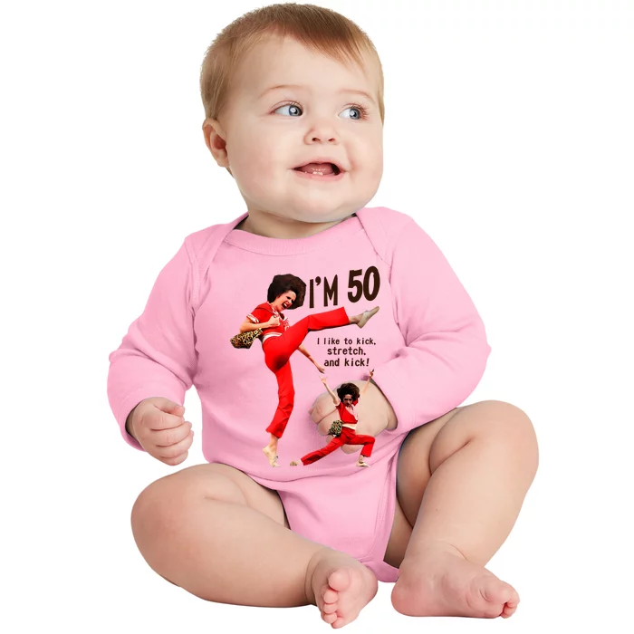 Sally Omalley Im 50 I Like To Kick Streth And Kick Baby Long Sleeve Bodysuit