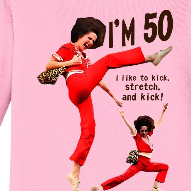 Sally Omalley Im 50 I Like To Kick Streth And Kick Baby Long Sleeve Bodysuit