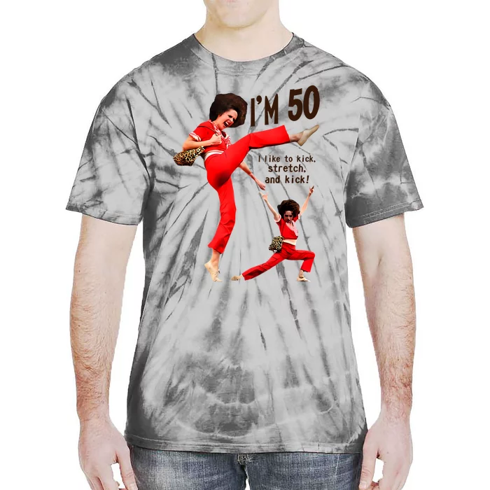 Sally Omalley Im 50 I Like To Kick Streth And Kick Tie-Dye T-Shirt