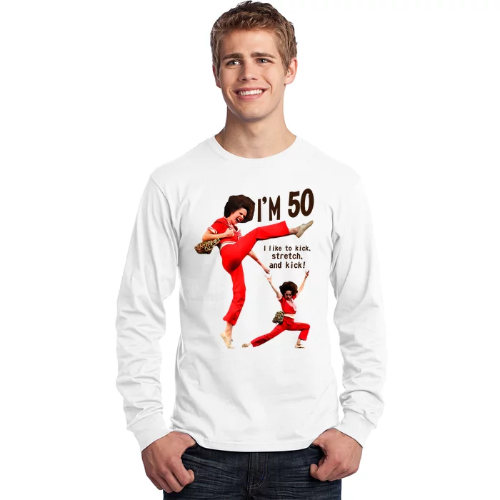 Sally Omalley Im 50 I Like To Kick Streth And Kick Long Sleeve Shirt