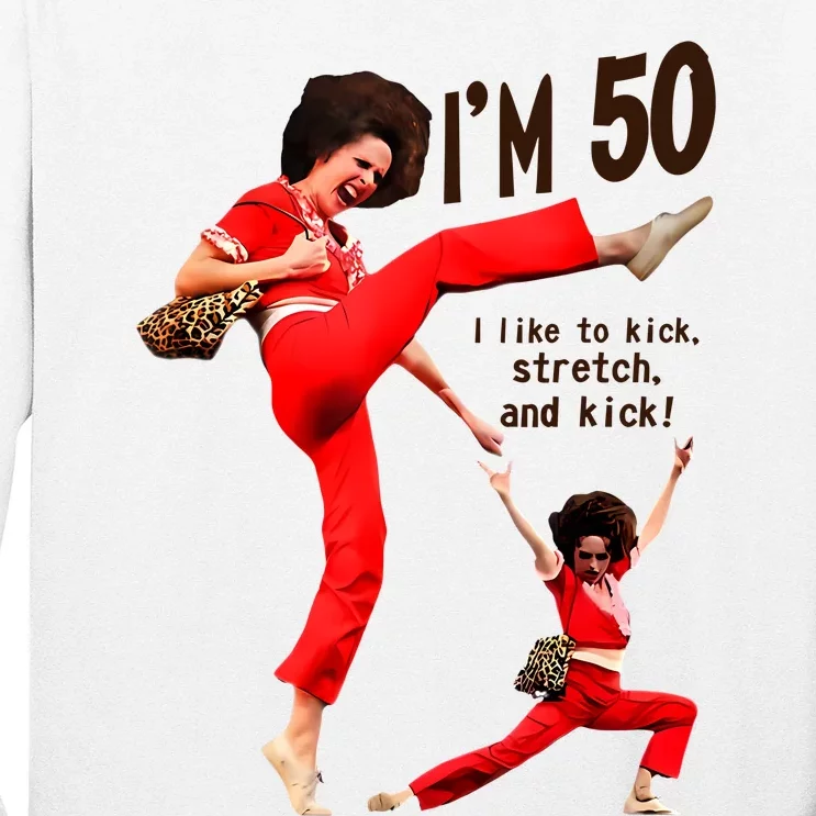 Sally Omalley Im 50 I Like To Kick Streth And Kick Long Sleeve Shirt