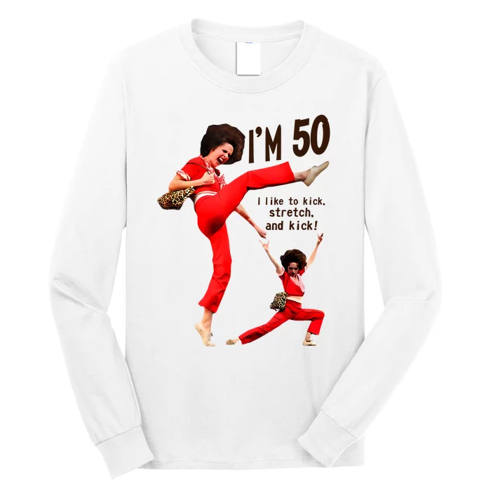 Sally Omalley Im 50 I Like To Kick Streth And Kick Long Sleeve Shirt