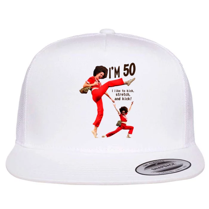 Sally Omalley Im 50 I Like To Kick Streth And Kick Flat Bill Trucker Hat