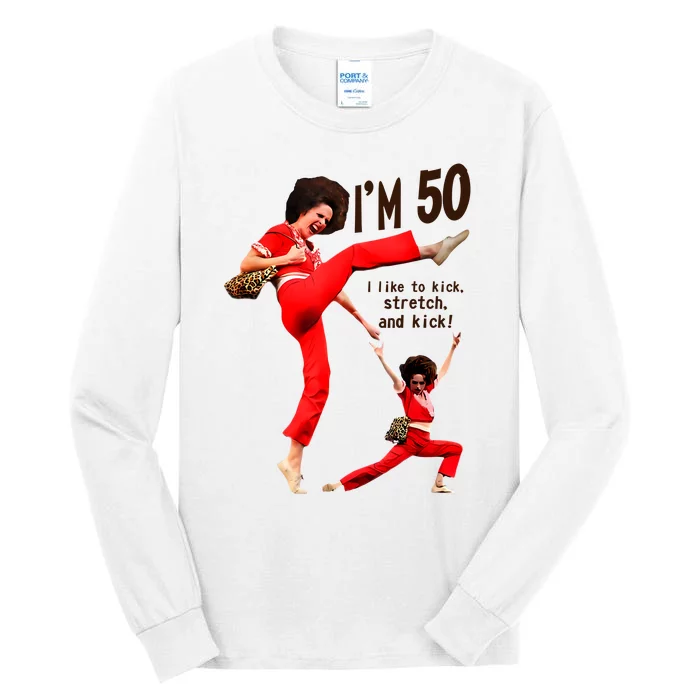 Sally Omalley Im 50 I Like To Kick Streth And Kick Tall Long Sleeve T-Shirt