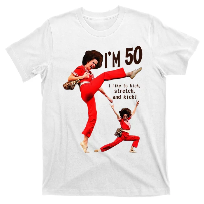 Sally OMalley IM 50 I Like To Kick Streth And Kick T-Shirt