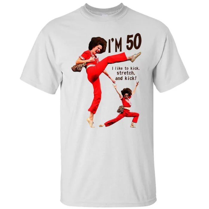 Sally OMalley IM 50 I Like To Kick Streth And Kick Tall T-Shirt