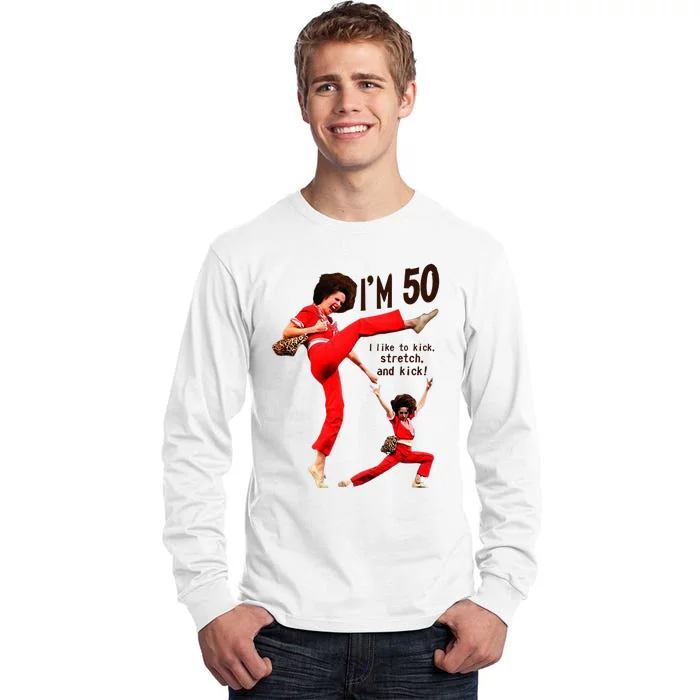 Sally OMalley IM 50 I Like To Kick Streth And Kick Tall Long Sleeve T-Shirt