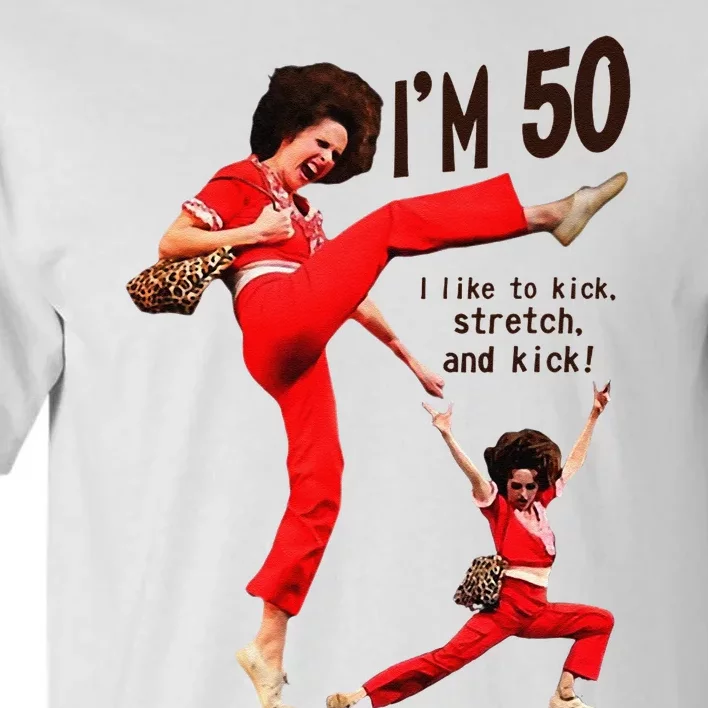 Sally OMalley IM 50 I Like To Kick Streth And Kick Tall T-Shirt