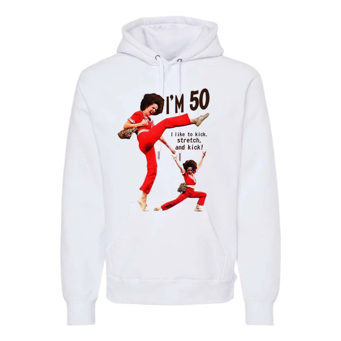 Sally OMalley IM 50 I Like To Kick Streth And Kick Premium Hoodie