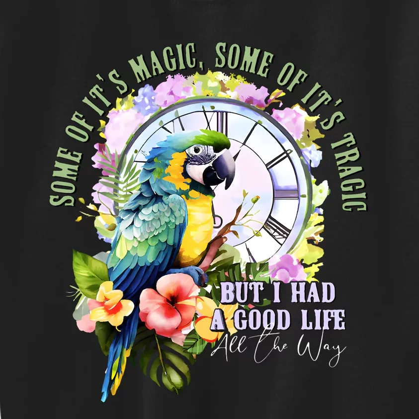 Some Of Its Magic Some Of Its Tragic But I Had A Good Life All The Way Kids Sweatshirt