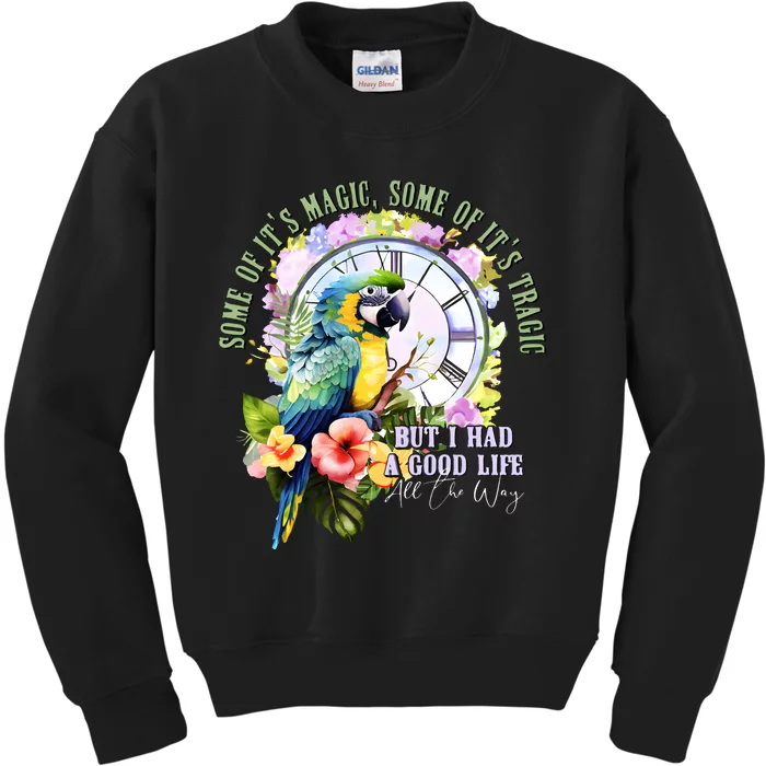 Some Of Its Magic Some Of Its Tragic But I Had A Good Life All The Way Kids Sweatshirt