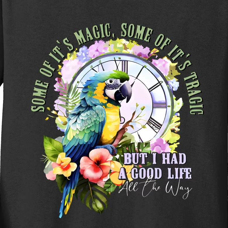 Some Of Its Magic Some Of Its Tragic But I Had A Good Life All The Way Kids Long Sleeve Shirt