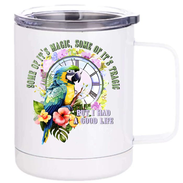 Some Of Its Magic Some Of Its Tragic But I Had A Good Life All The Way Front & Back 12oz Stainless Steel Tumbler Cup