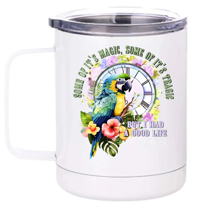 Some Of Its Magic Some Of Its Tragic But I Had A Good Life All The Way Front & Back 12oz Stainless Steel Tumbler Cup