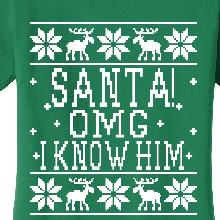 Santa! OMG I Know Him - Elf Movie Quote - Ugly Christmas Sweater Design Women's T-Shirt