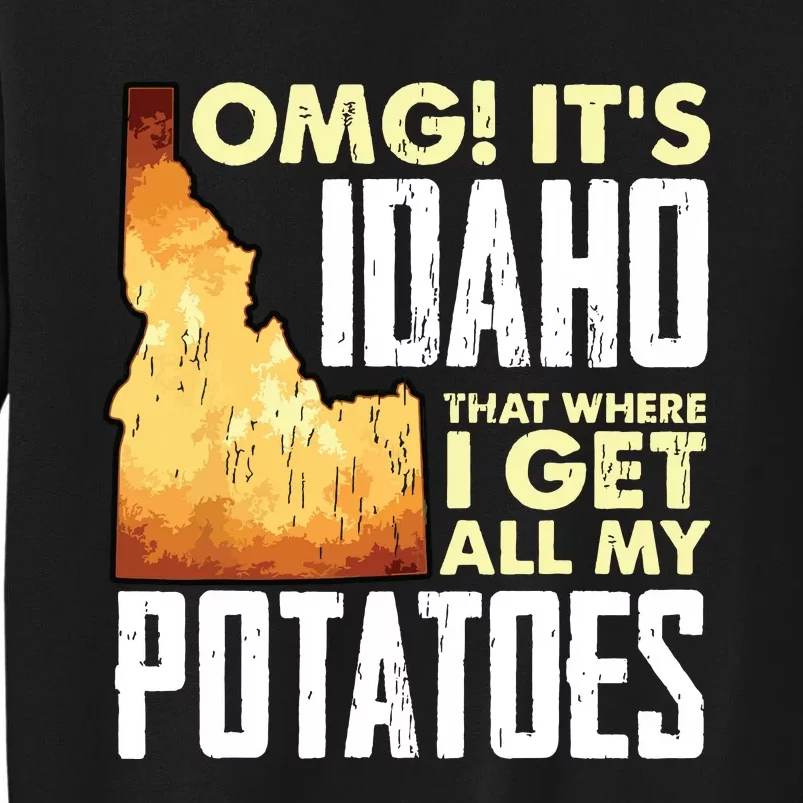 State Of Idaho Thats Where I Get All My Potatoes Tall Sweatshirt